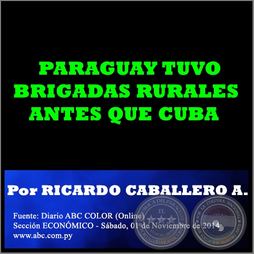 PARAGUAY TUVO BRIGADAS RURALES ANTES QUE CUBA - Por RICARDO CABALLERO AQUINO - Sbado, 01 de Noviembre de 2014